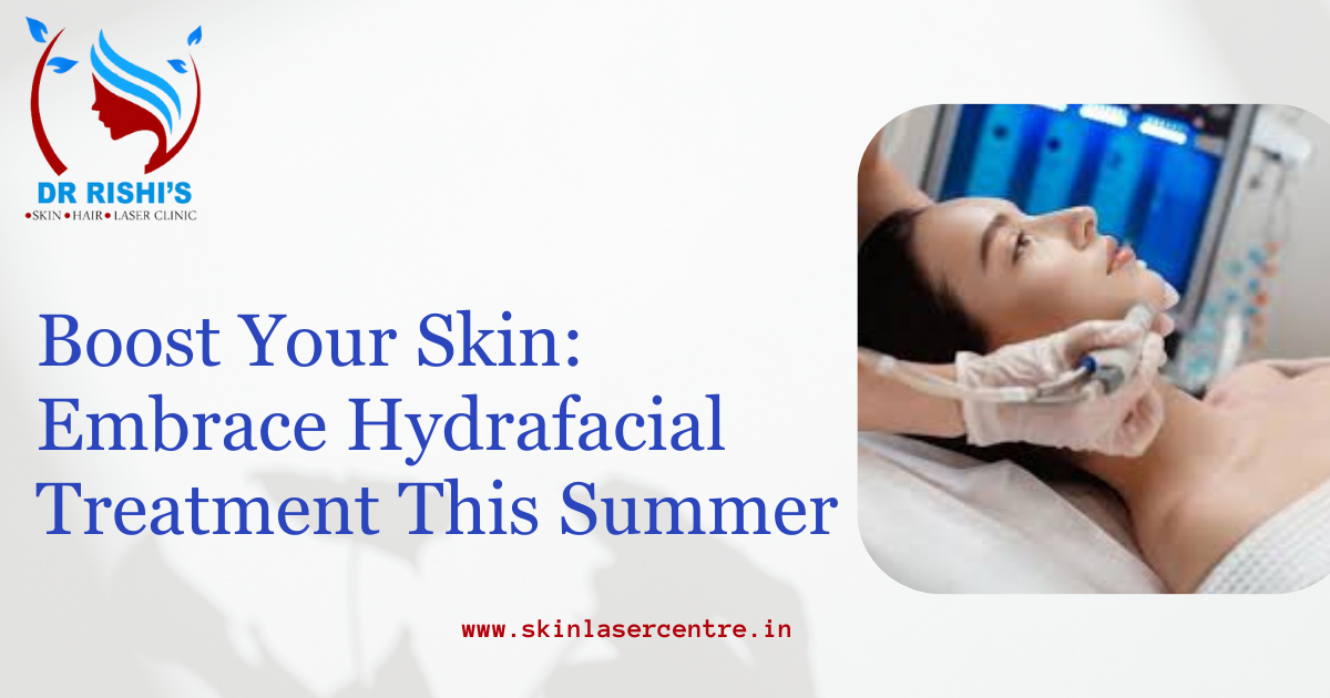 Boost Your Skin: Embrace Hydrafacial Treatment This Summer